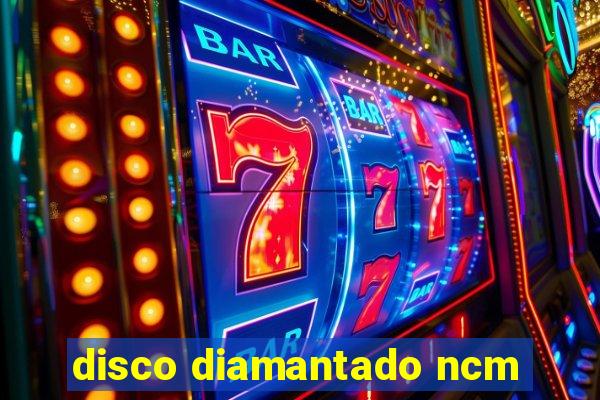 disco diamantado ncm